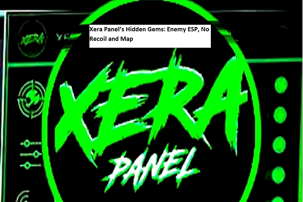 Xera Panel’s Hidden Gems: Enemy ESP, No Recoil and Map